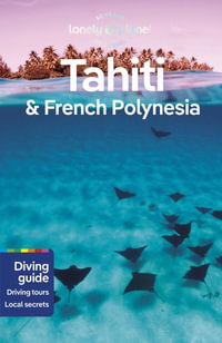 Tahiti & French Polynesia : Lonely Planet Travel Guide : 11th Edition - Lonely Planet Travel Guide