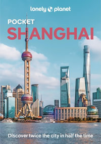 Pocket Shanghai : Lonely Planet Travel Guide : 5th Edition - Lonely Planet Travel Guide