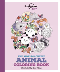 Lonely Planet Kids The World's Cutest Animal Colouring Book : Lonely Planet Kids - Lonely Planet Kids