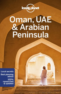 Oman, UAE & Arabian Peninsula : Lonely Planet Travel Guide : 6th Edition - Lonely Planet Travel Guide