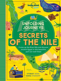 Lonely Planet Kids Unfolding Journeys - Secrets of the Nile : Lonely Planet Kids - Lonely Planet Kids