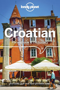 Croatian : Lonely Planet Phrasebook & Dictionary : 4th Edition - Lonely Planet Phrasebook & Dictionary