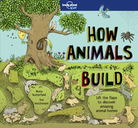 Lonely Planet Kids How Animals Build : How Things Work - Lonely Planet Kids