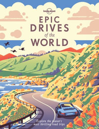 Epic Drives of the World : Explore the planet's most thrilling road trips - Lonely Planet