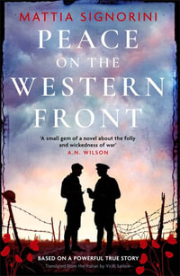 Peace on the Western Front : The emotional World War One historical novel perfect for Remembrance Day - Mattia Signorini