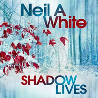 Shadow Lives : A nail-biting thrill ride from Australia's newest master of espionage - Neil A White