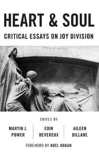 Heart And Soul : Critical Essays On Joy Division - Martin J. Power