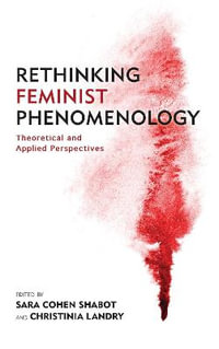 Rethinking Feminist Phenomenology : Theoretical and Applied Perspectives - Christinia, Adjunct Professor, Philosophy, Wilfrid Laurier University, Canada Landry