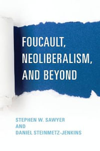 Foucault, Neoliberalism, and Beyond - Stephen W. Sawyer