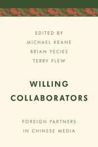 Willing Collaborators : Foreign Partners in Chinese Media - Michael Keane