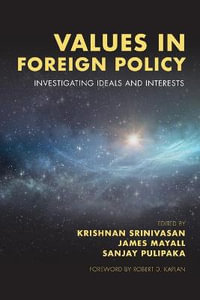 Values in Foreign Policy : Investigating Ideals and Interests - Krishnan Srinivasan