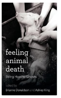 Feeling Animal Death : Being Host to Ghosts - Brianne Donaldson