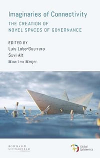 Imaginaries of Connectivity : The Creation of Novel Spaces of Governance - Luis Lobo-Guerrero