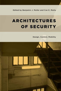 Architectures of Security : Design, Control, Mobility - Benjamin J. Muller