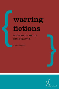 Warring Fictions : Left Populism and its Defining Myths - Christopher  Clarke