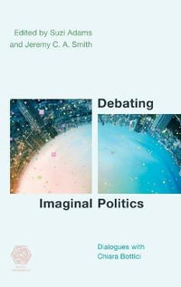 Debating Imaginal Politics : Dialogues with Chiara Bottici - Suzi Adams