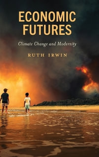 Economic Futures : Climate Change and Modernity - Ruth Irwin