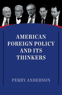 American Foreign Policy and Its Thinkers - Perry Anderson