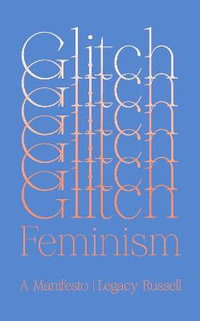 Glitch Feminism : A Manifesto - Legacy Russell