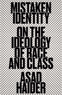 Mistaken Identity : Mass Movements and Racial Ideology - Asad Haider