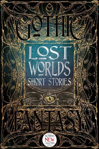 Lost Worlds Short Stories : Gothic Fantasy - Flame Tree Studio