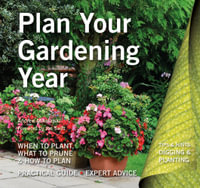 Plan Your Gardening Year : Plan, Plant and Maintain - Andrew Mikolajski