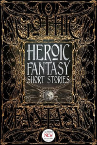 Heroic Fantasy Short Stories : Gothic Fantasy - Flame Tree Studio