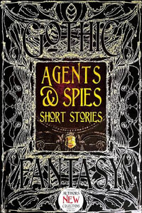 Agents and Spies Short Stories : Gothic Fantasy - FLAME TREE STUDIO