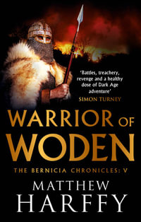 Warrior of Woden : The Bernicia Chronicles - Matthew Harffy