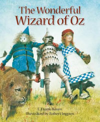 The Wonderful Wizard of Oz : Robert Ingpen Illustrated Classics - L. Frank Baum