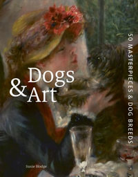 Dogs and Art : 50 Masterpieces and Their Dog Breeds - Susie Hodge