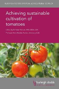 Achieving sustainable cultivation of tomatoes : Burleigh Dodds Series in Agricultural Science - Dr A. K. Mattoo