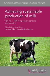 Achieving Sustainable Production of Milk : Volume 1 Milk Composition, Genetics and Breeding - Dr Nico van Belzen
