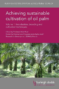 Achieving sustainable cultivation of oil palm Volume 1 : Introduction, breeding and cultivation techniques - Prof. Alain Rival