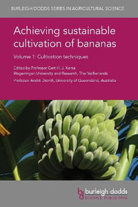 Achieving Sustainable Cultivation of Bananas Volume 1 : Cultivation Techniques - Prof Gert H. J. Kema