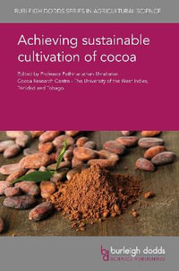 Achieving sustainable cultivation of cocoa : Burleigh Dodds Series in Agricultural Science - Prof. Pathmanathan Umaharan