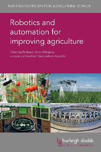 Robotics and automation for improving agriculture : Burleigh Dodds Series in Agricultural Science - Prof John Billingsley