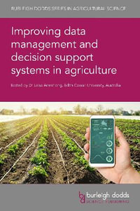 Improving data management and decision support systems in agriculture : Burleigh Dodds Series in Agriculture Science - Dr Leisa Armstrong