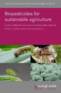 Biopesticides for Sustainable Agriculture : Burleigh Dodds Series in Agricultural Science - Prof Nick Birch