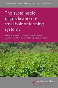 The sustainable intensification of smallholder farming systems : Burleigh Dodds Series in Agricultural Science - Dr Dominik Klauser