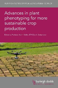 Advances in plant phenotyping for more sustainable crop production : Burleigh Dodds Series in Agricultural Science - Dr Achim Walter