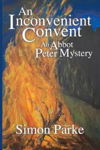 An Inconvenient Convent : An Abbot Peter Mystery - Simon Parke