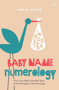 Baby Name Numerology : Give Your Baby the Best Start with the Magic of Numbers - Sonia Ducie