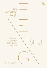 The Energizing Art of Feng Shui : Cleanse, Declutter and Revitalize Your Life - Paul Darby