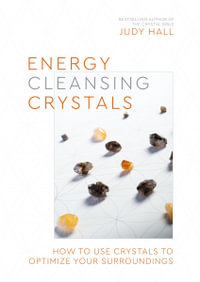 Energy-Cleansing Crystals : How to Use Crystals to Optimize Your Surroundings - Judy Hall