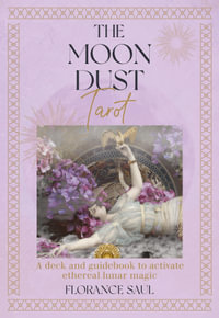 The Moon Dust Tarot : A deck and guidebook to activate ethereal lunar magic - Florance Saul