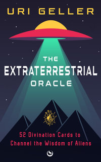 The Extraterrestrial Oracle : 52 Divination Cards to Channel the Wisdom of the Aliens - Uri Geller