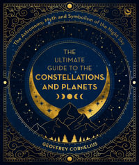 Starlore of the Constellations : The Astronomy, Myth and Symbolism of the Night Sky - Geoffrey Cornelius