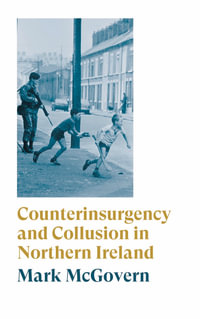 Counterinsurgency and Collusion in Northern Ireland - Mark McGovern