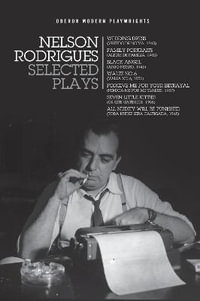 Nelson Rodrigues: Selected Plays : Wedding Dress; Waltz No. 6; All Nudity Will Punished; Forgive Me for Your Betrayal; Family Portraits; Black Angel; Seven Little Kitties - Nelson Rodrigues